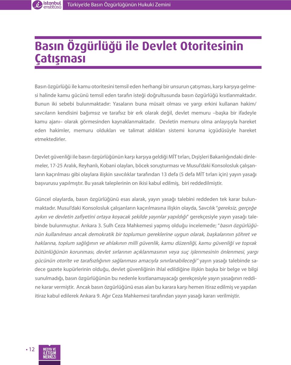 Bunun iki sebebi bulunmaktadır: Yasaların buna müsait olması ve yargı erkini kullanan hakim/ savcıların kendisini bağımsız ve tarafsız bir erk olarak değil, devlet memuru başka bir ifadeyle kamu