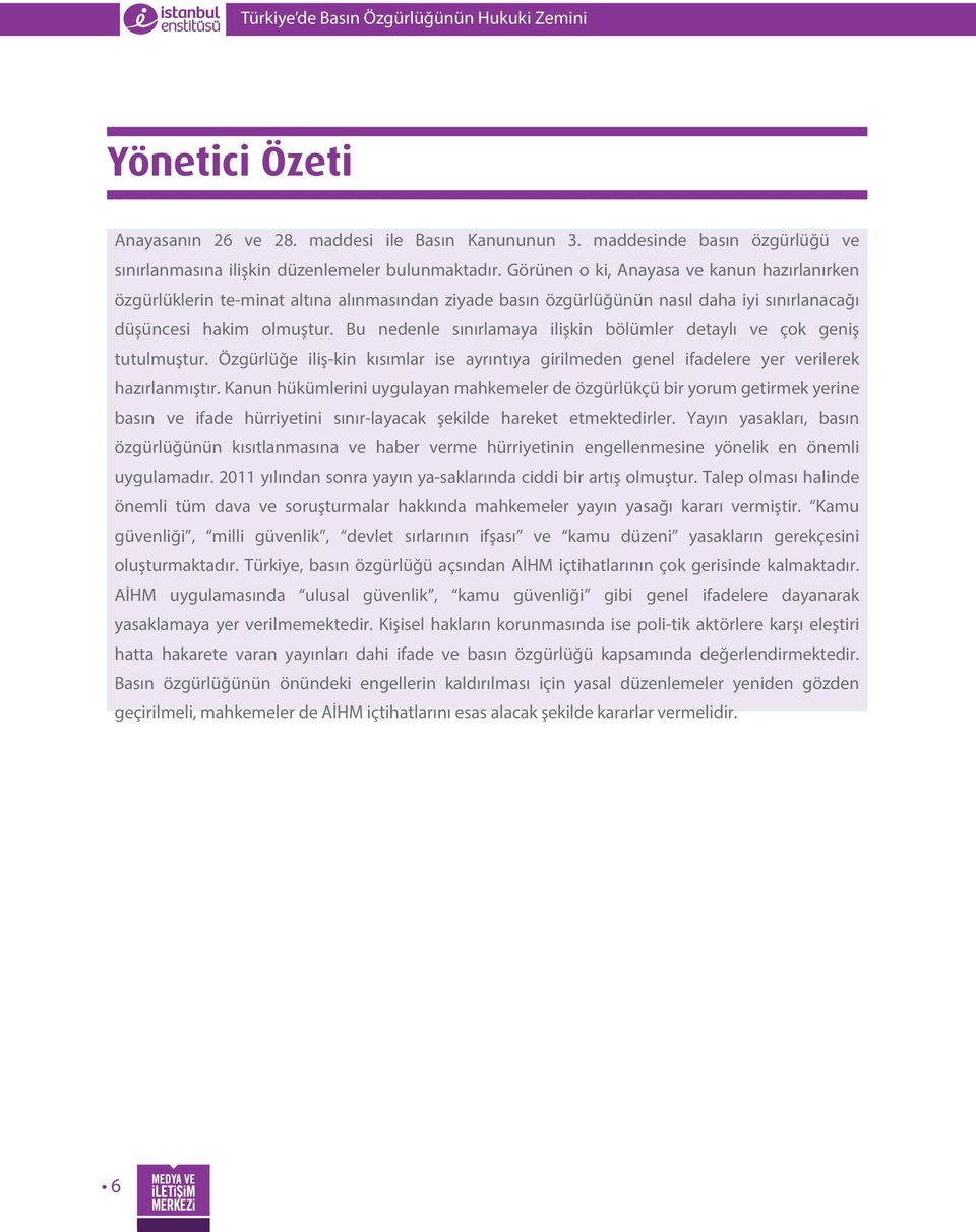 Bu nedenle sınırlamaya ilişkin bölümler detaylı ve çok geniş tutulmuştur. Özgürlüğe iliş-kin kısımlar ise ayrıntıya girilmeden genel ifadelere yer verilerek hazırlanmıştır.