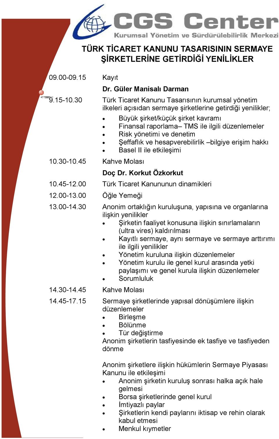 45 Kahve Molası Büyük şirket/küçük şirket kavramı Finansal raporlama TMS ile ilgili düzenlemeler Risk yönetimi ve denetim Şeffaflık ve hesapverebilirlik bilgiye erişim hakkı Basel II ile etkileşimi