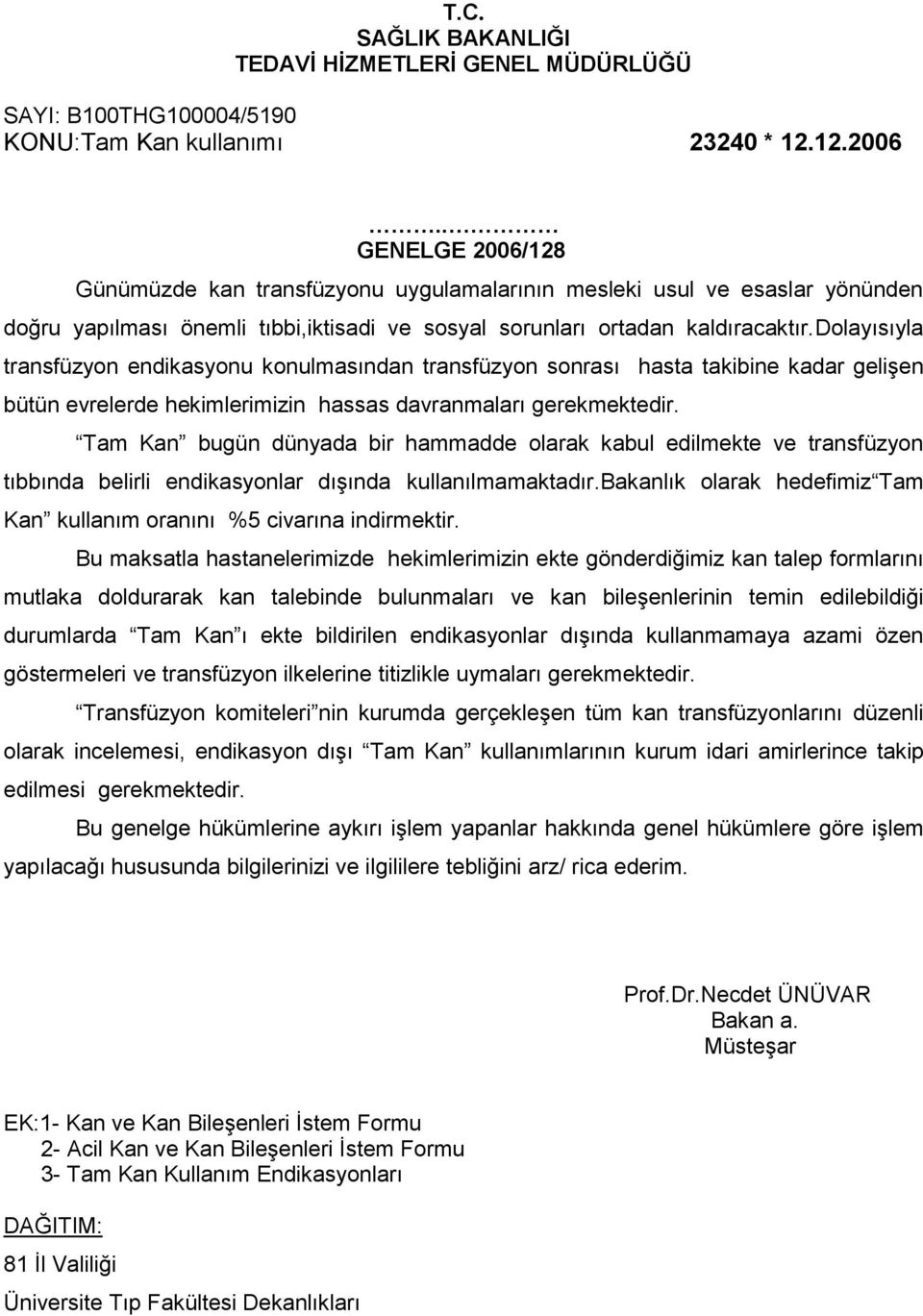 dolayısıyla transfüzyon endikasyonu konulmasından transfüzyon sonrası hasta takibine kadar gelişen bütün evrelerde hekimlerimizin hassas davranmaları gerekmektedir.