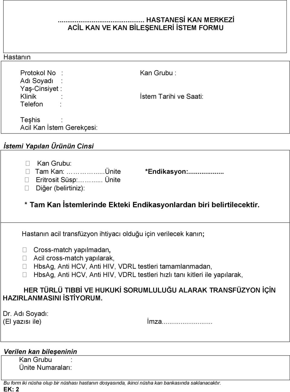 Hastanın acil transfüzyon ihtiyacı olduğu için verilecek kanın; Cross-match yapılmadan, Acil cross-match yapılarak, HbsAg, Anti HCV, Anti HIV, VDRL testleri tamamlanmadan, HbsAg, Anti HCV, Anti HIV,