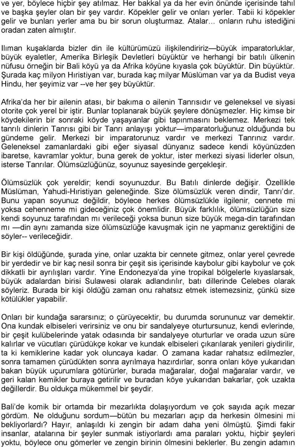 Ilıman kuşaklarda bizler din ile kültürümüzü ilişkilendiririz büyük imparatorluklar, büyük eyaletler, Amerika Birleşik Devletleri büyüktür ve herhangi bir batılı ülkenin nüfusu örneğin bir Bali köyü