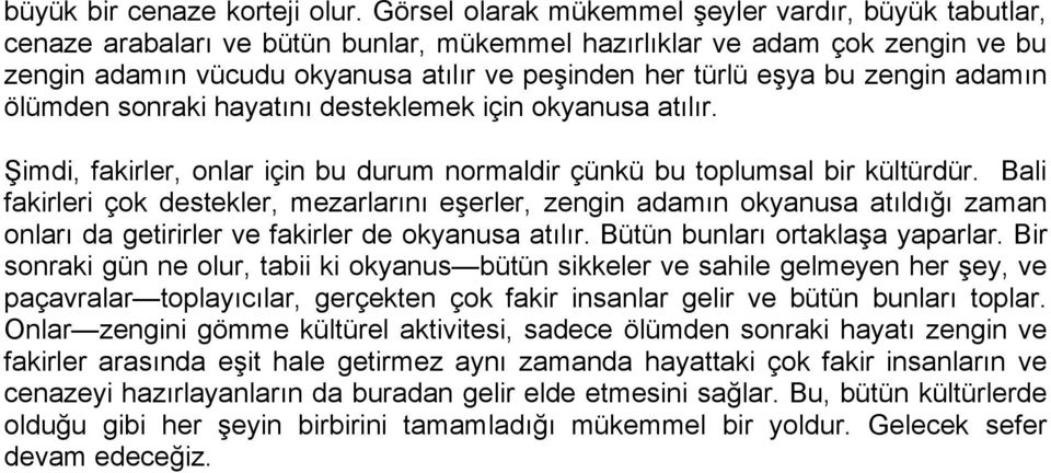 bu zengin adamın ölümden sonraki hayatını desteklemek için okyanusa atılır. Şimdi, fakirler, onlar için bu durum normaldir çünkü bu toplumsal bir kültürdür.