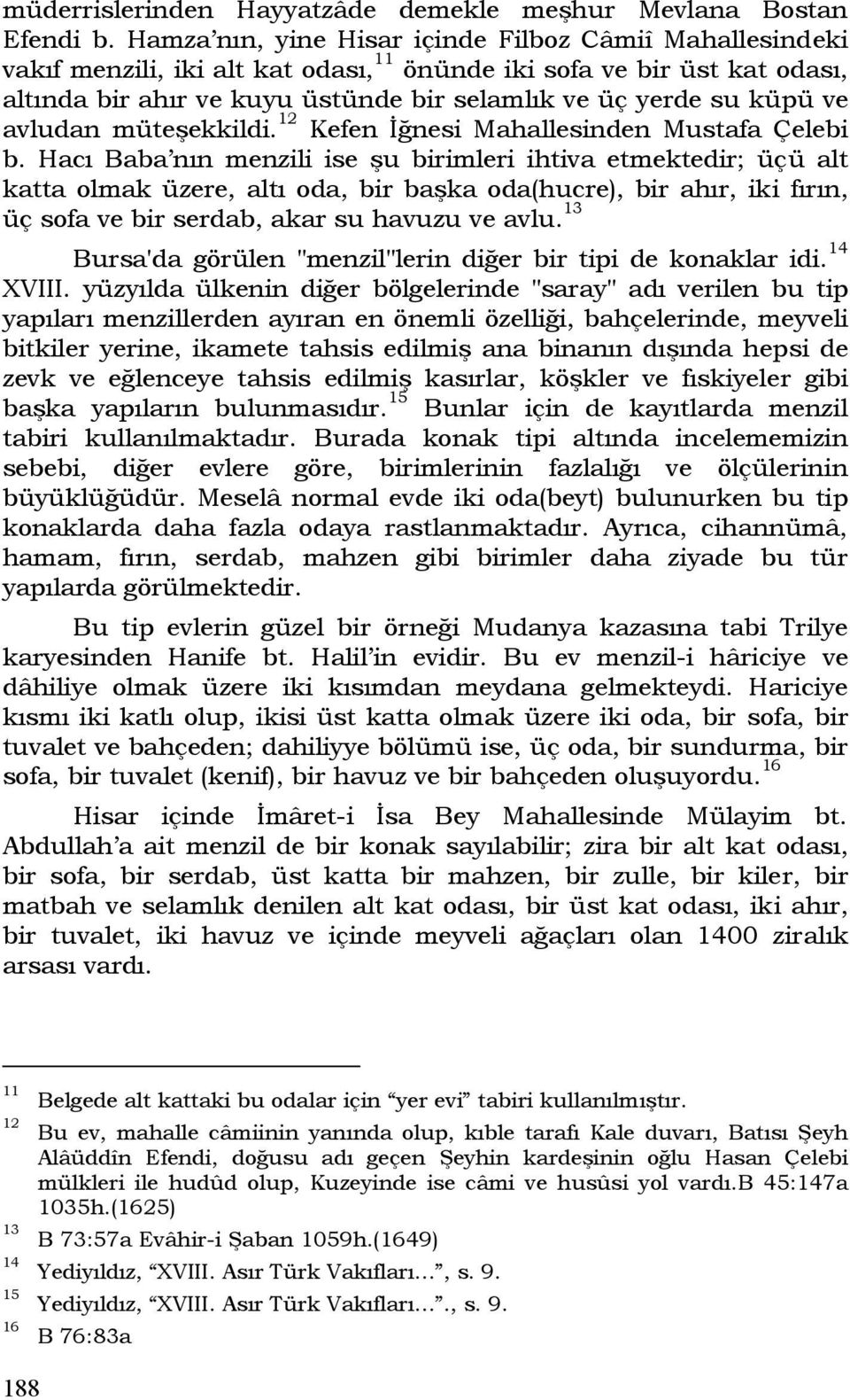 ve avludan müteşekkildi. 12 Kefen İğnesi Mahallesinden Mustafa Çelebi b.