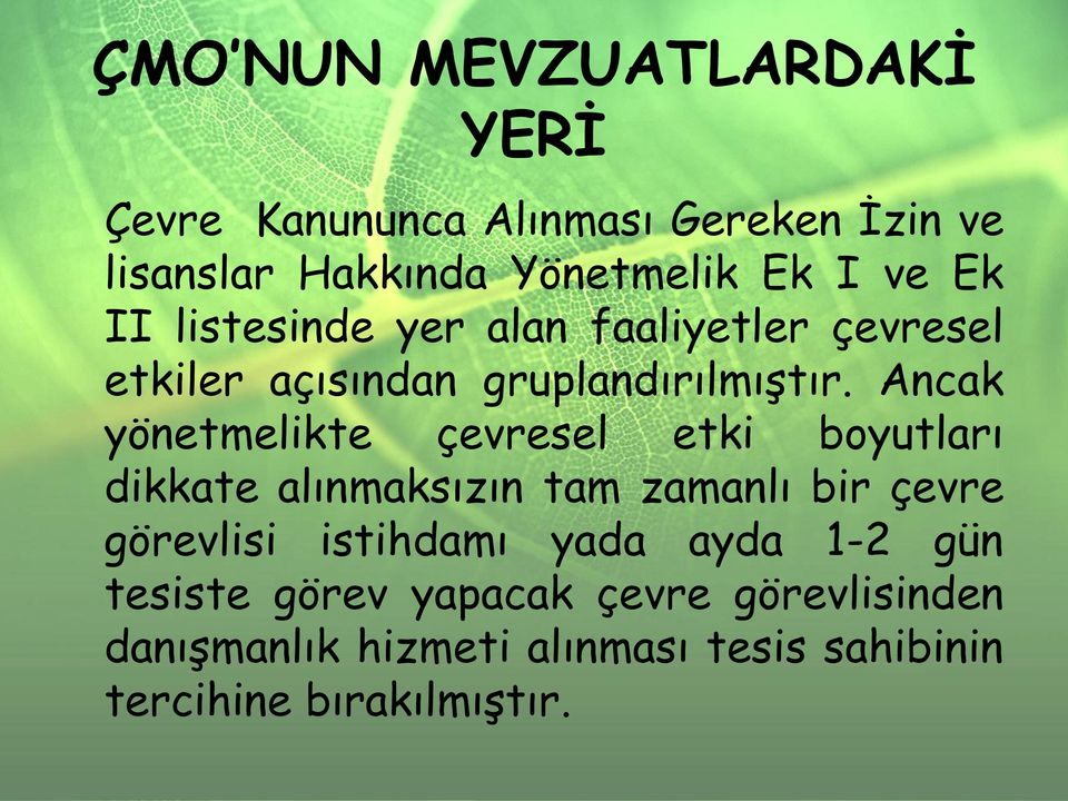 Ancak yönetmelikte çevresel etki boyutları dikkate alınmaksızın tam zamanlı bir çevre görevlisi istihdamı