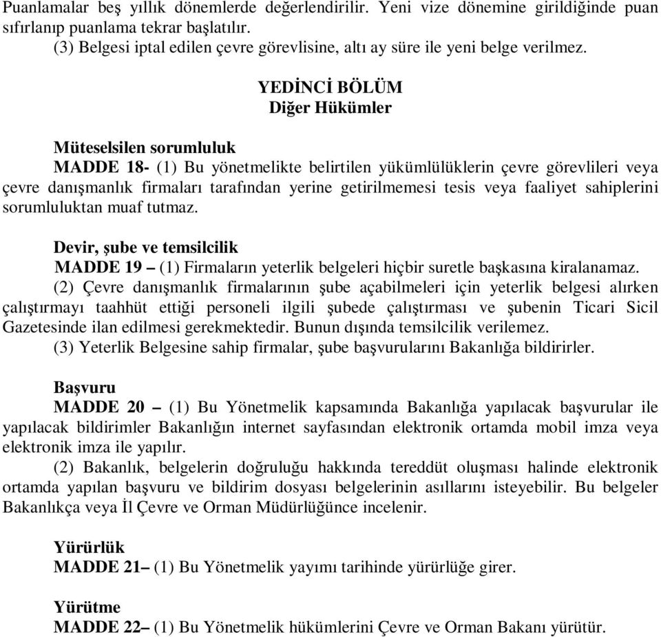 YEDĐNCĐ BÖLÜM Diğer Hükümler Müteselsilen sorumluluk MADDE 18- (1) Bu yönetmelikte belirtilen yükümlülüklerin çevre görevlileri veya çevre danışmanlık firmaları tarafından yerine getirilmemesi tesis