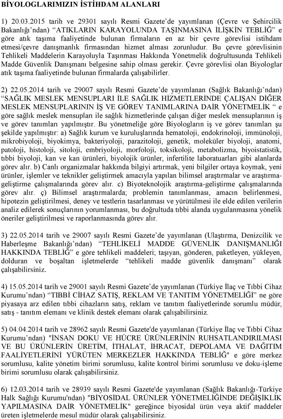 bir çevre görevlisi istihdam etmesi/çevre danıģmanlık firmasından hizmet alması zorunludur.