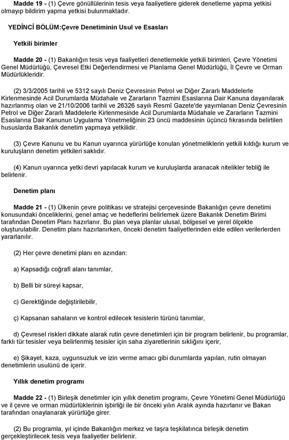 Değerlendirmesi ve Planlama Genel Müdürlüğü, İl Çevre ve Orman Müdürlükleridir.