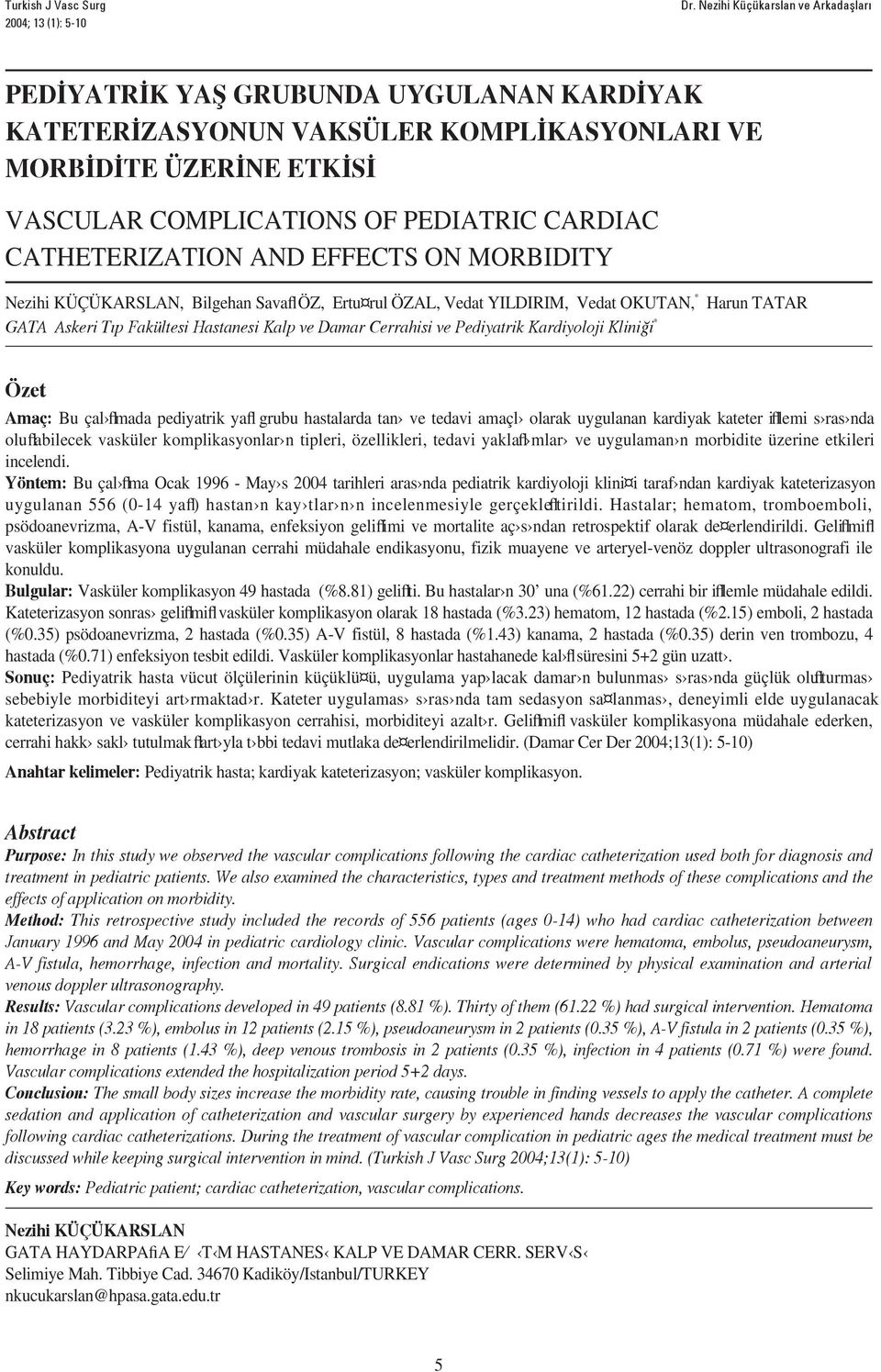 CATHETERIZATION AND EFFECTS ON MORBIDITY Nezihi KÜÇÜKARSLAN, Bilgehan Savafl ÖZ, Ertu rul ÖZAL, Vedat YILDIRIM, Vedat OKUTAN, * GATA Askeri T p Fakültesi Hastanesi Kalp ve Damar Cerrahisi ve