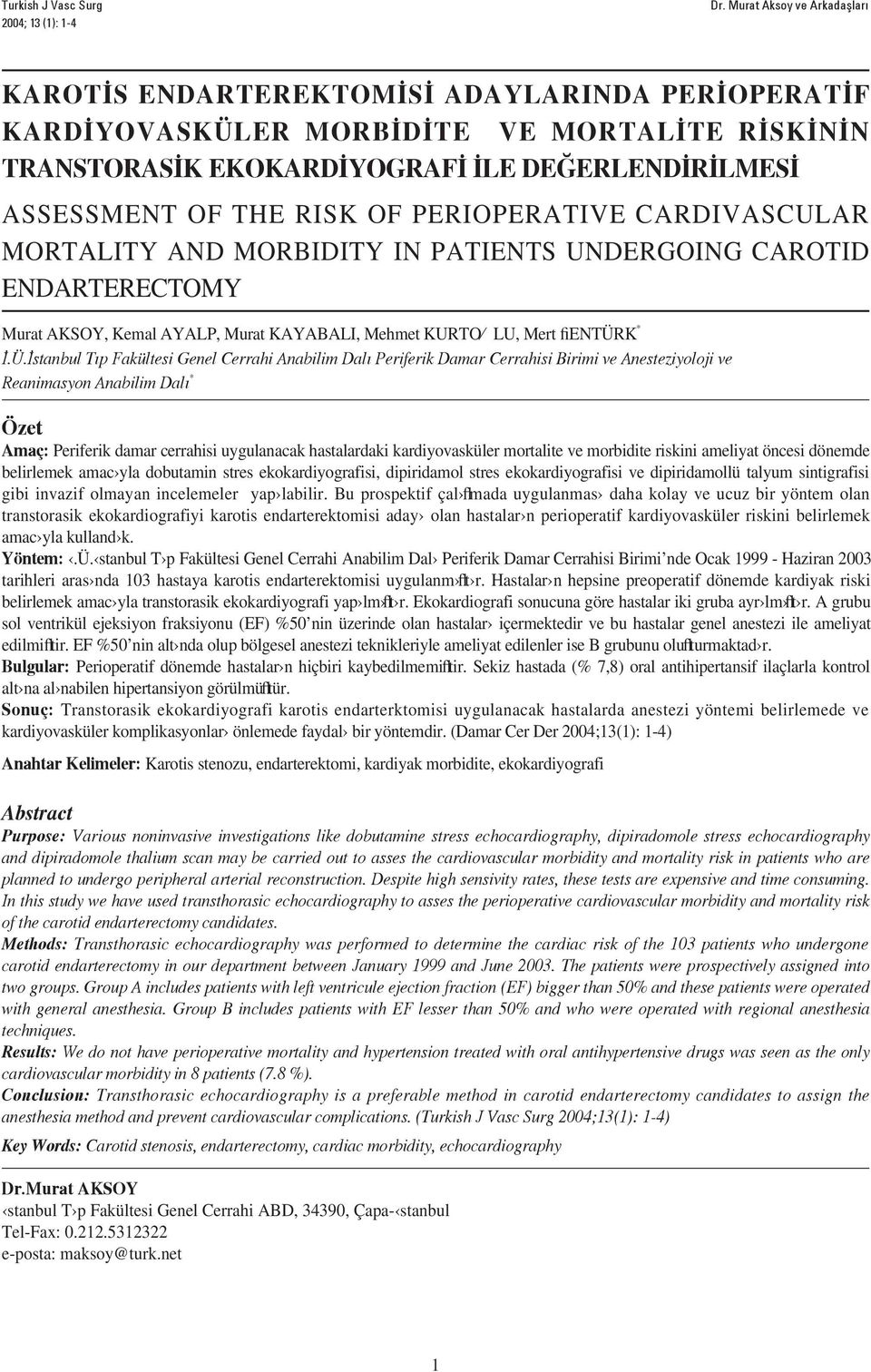 PERIOPERATIVE CARDIVASCULAR MORTALITY AND MORBIDITY IN PATIENTS UNDERGOING CAROTID ENDARTERECTOMY Murat AKSOY, Kemal AYALP, Murat KAYABALI, Mehmet KURTO LU, Mert fientürk *.Ü.