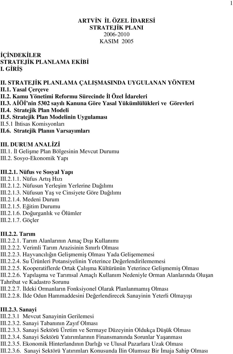 Stratejik Planın Varsayımları III. DURUM ANALĐZĐ III.1. Đl Gelişme Plan Bölgesinin Mevcut Durumu III.2. Sosyo-Ekonomik Yapı III.2.1. Nüfus ve Sosyal Yapı III.2.1.1. Nüfus Artış Hızı III.2.1.2. Nüfusun Yerleşim Yerlerine Dağılımı III.