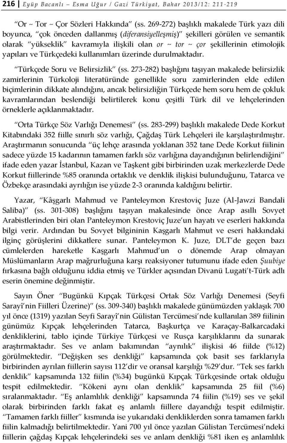 etimolojik yapıları ve Türkçedeki kullanımları üzerinde durulmaktadır. Türkçede Soru ve Belirsizlik (ss.