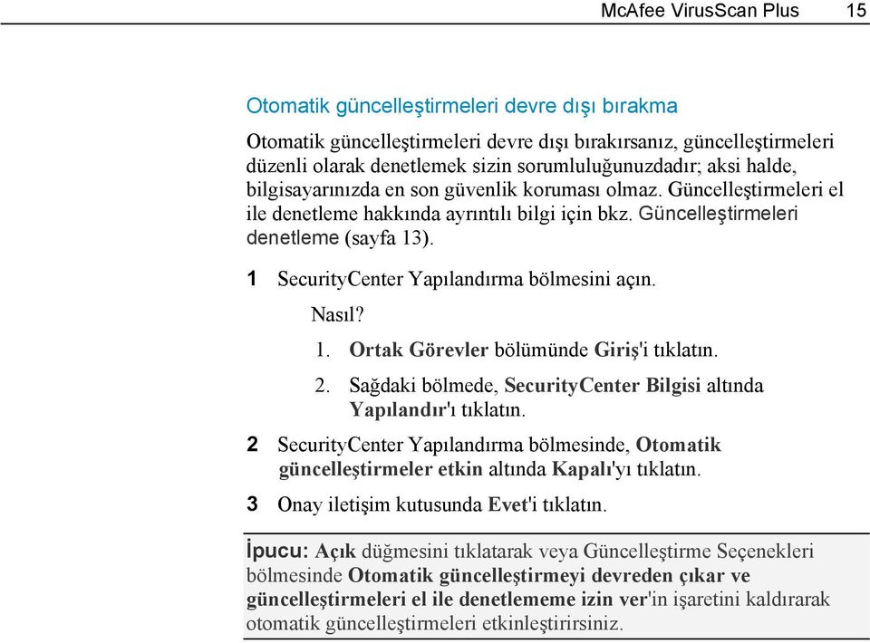 1 SecurityCenter Yapılandırma bölmesini açın. Nasıl? 1. Ortak Görevler bölümünde Giriş'i tıklatın. 2. Sağdaki bölmede, SecurityCenter Bilgisi altında Yapılandır'ı tıklatın.