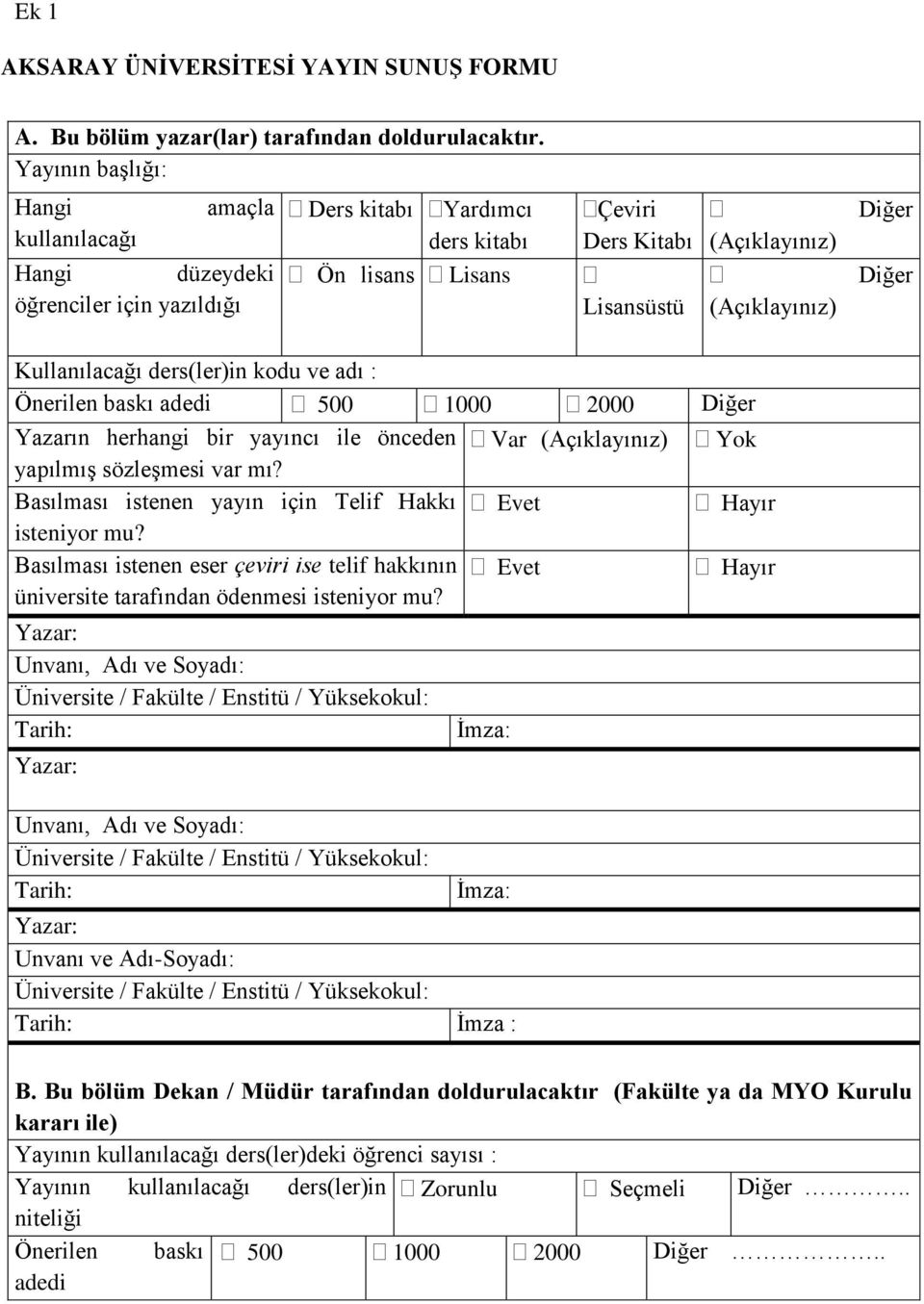 Diğer Kullanılacağı ders(ler)in kodu ve adı : Önerilen baskı adedi 500 1000 2000 Diğer Yazarın herhangi bir yayıncı ile önceden yapılmış sözleşmesi var mı?