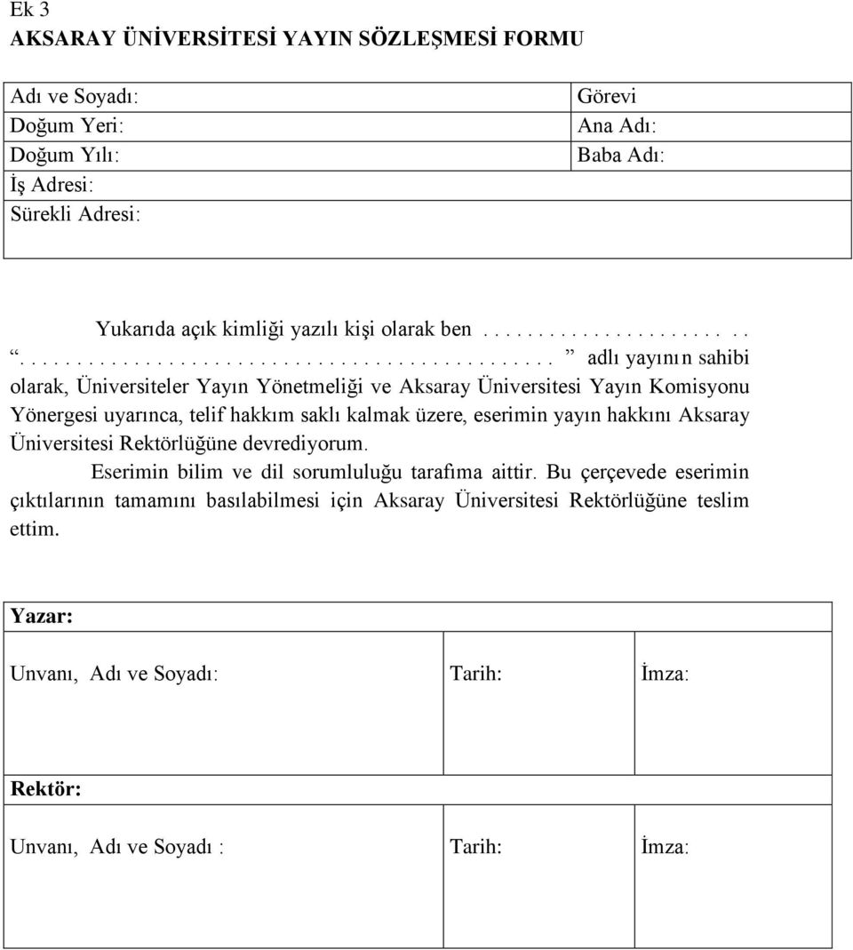 Yönergesi uyarınca, telif hakkım saklı kalmak üzere, eserimin yayın hakkını Aksaray Üniversitesi Rektörlüğüne devrediyorum. Eserimin bilim ve dil sorumluluğu tarafıma aittir.