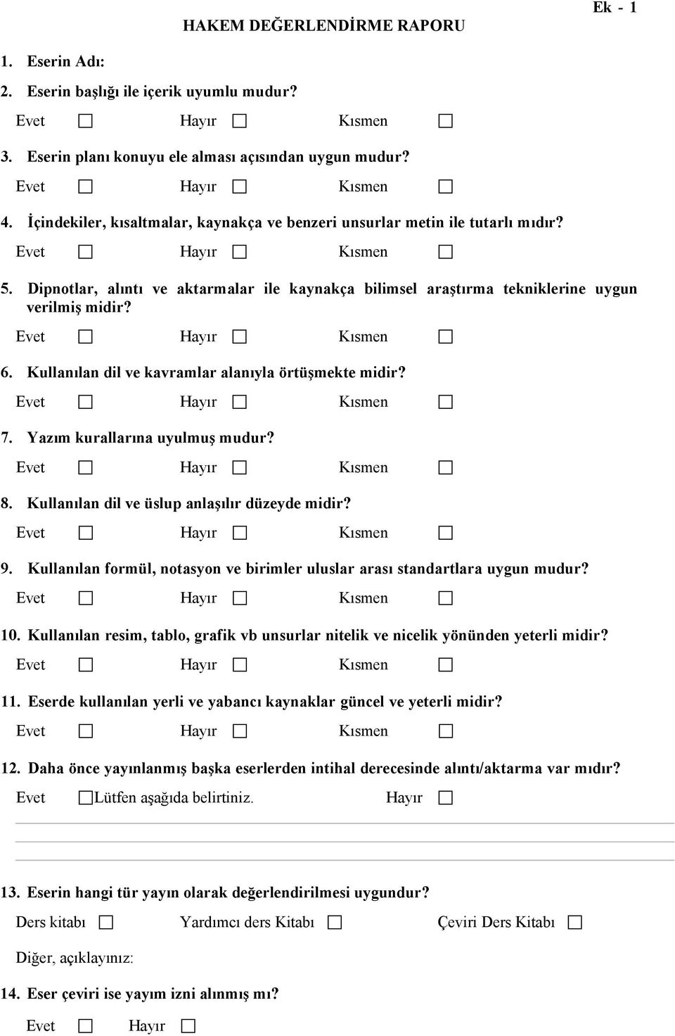 Kullanılan dil ve kavramlar alanıyla örtüşmekte midir? 7. Yazım kurallarına uyulmuş mudur? 8. Kullanılan dil ve üslup anlaşılır düzeyde midir? 9.