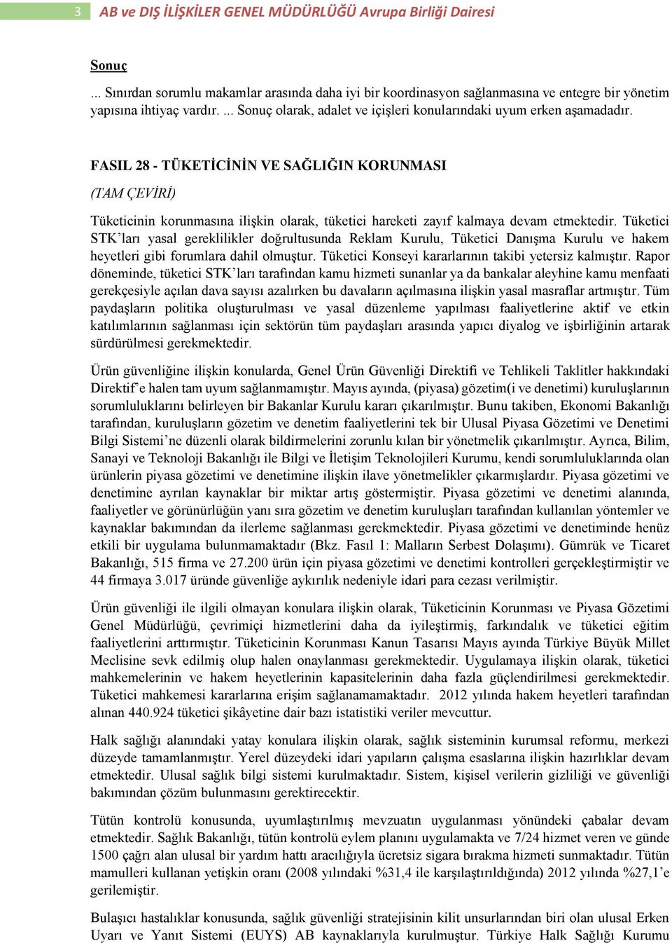 FASIL 28 - TÜKETİCİNİN VE SAĞLIĞIN KORUNMASI (TAM ÇEVİRİ) Tüketicinin korunmasına ilişkin olarak, tüketici hareketi zayıf kalmaya devam etmektedir.