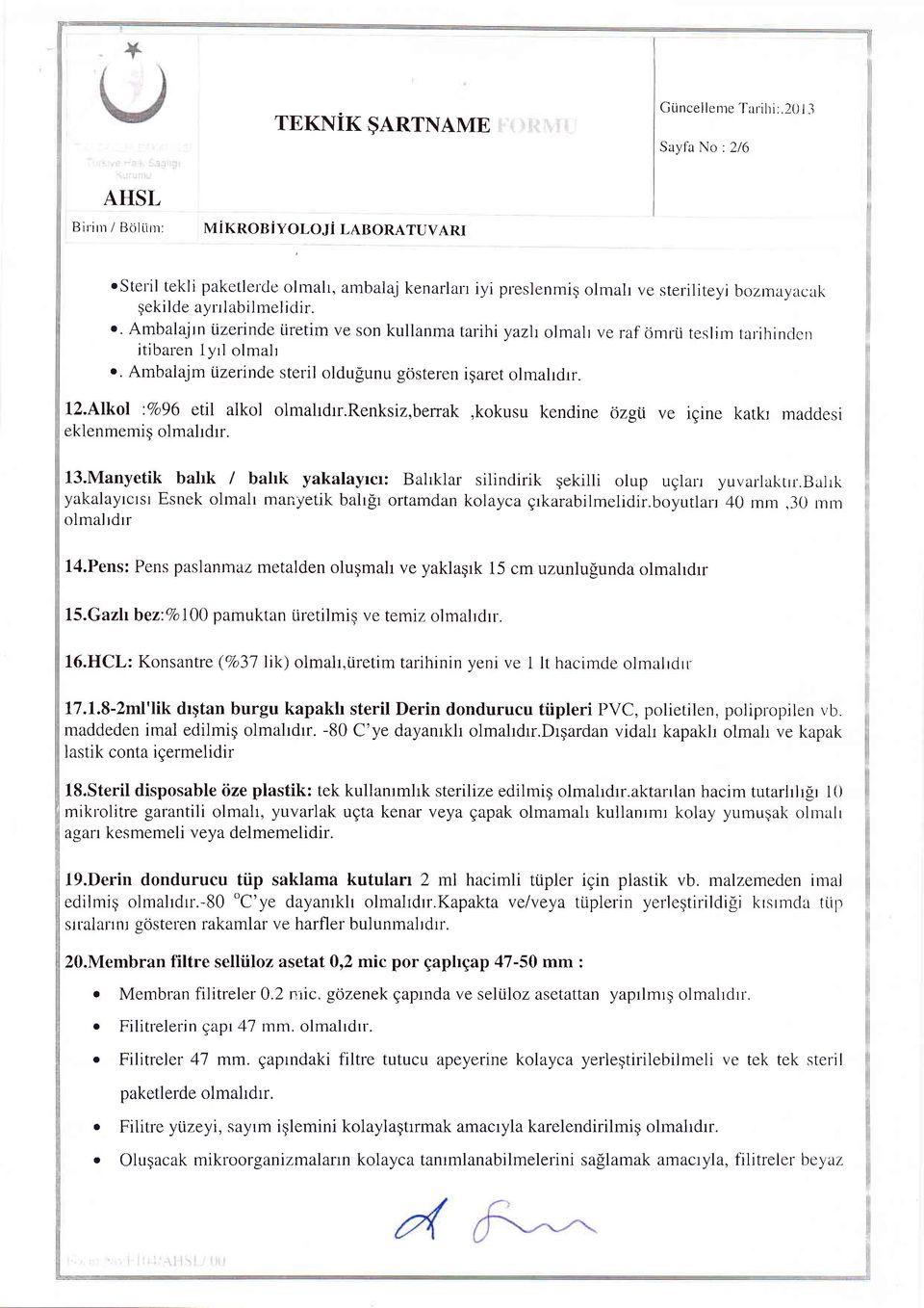 ihinclcp itibaren lyrl olmalr.. Ambalajm tizerinde steril oldufiunu gdsteren igaret olmahdrr. l2.alkol :7o96 ettl alkol olmahdrr.