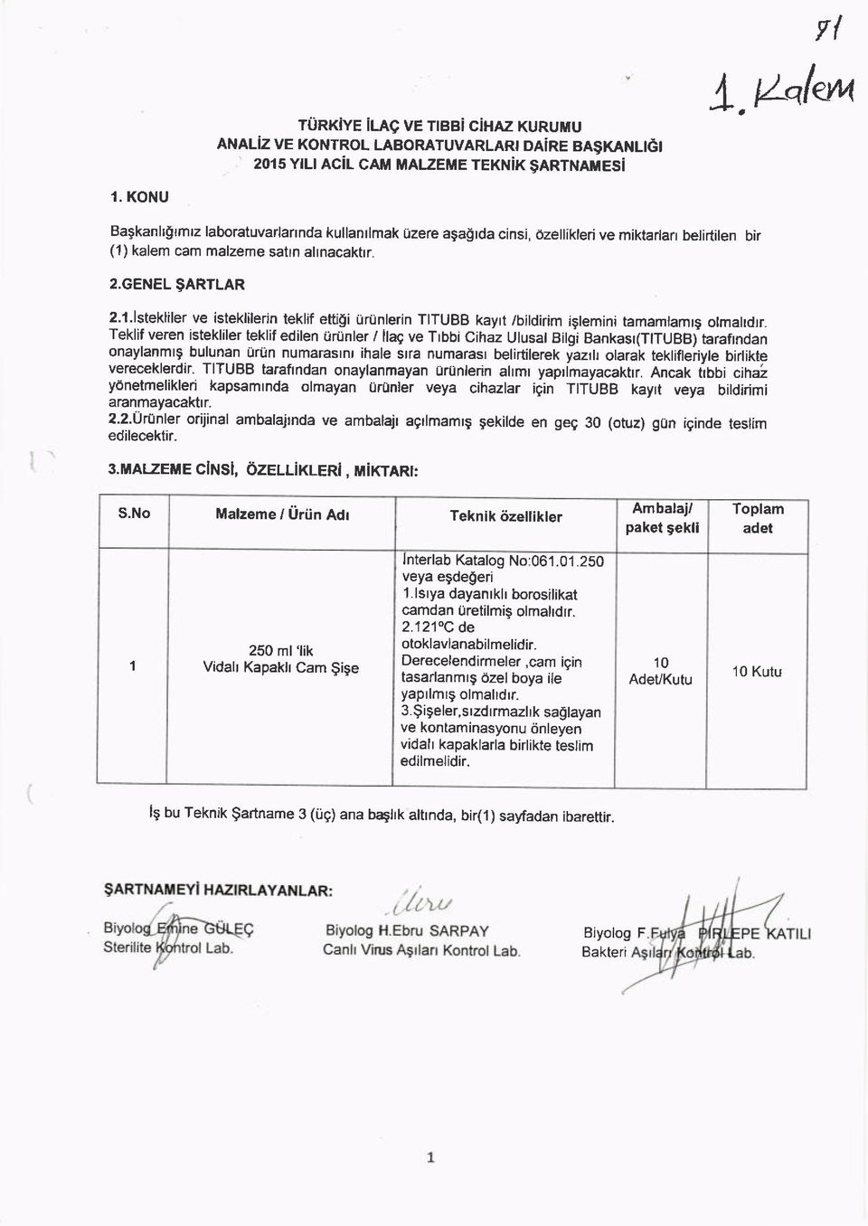 $tmlz laboratuvarlannda kullanrlmak uzere agagrda cinsi, dzellikleri ve miktarlafl belirtilen bir (1) kalem cam malzeme satrn altnacakttr. 2.GENEL 9ARTLAR 2.l.lstekliler ve isteklilerin teklif eftigi