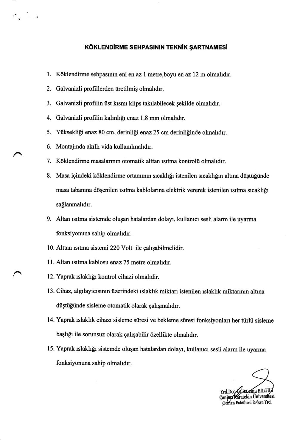 Montajmda aklh vida kullamlmakdr. 7. Kdklendirme masalanmn otomatik alttan lsltma kontroltl olmahdrr. 8. Masa igindeki kdklendirme ortamrnrn slsakh!