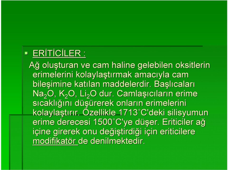 Camlaşı şıcıların n erime sıcaklığını düşürerek onların n erimelerini kolaylaştırır. r.