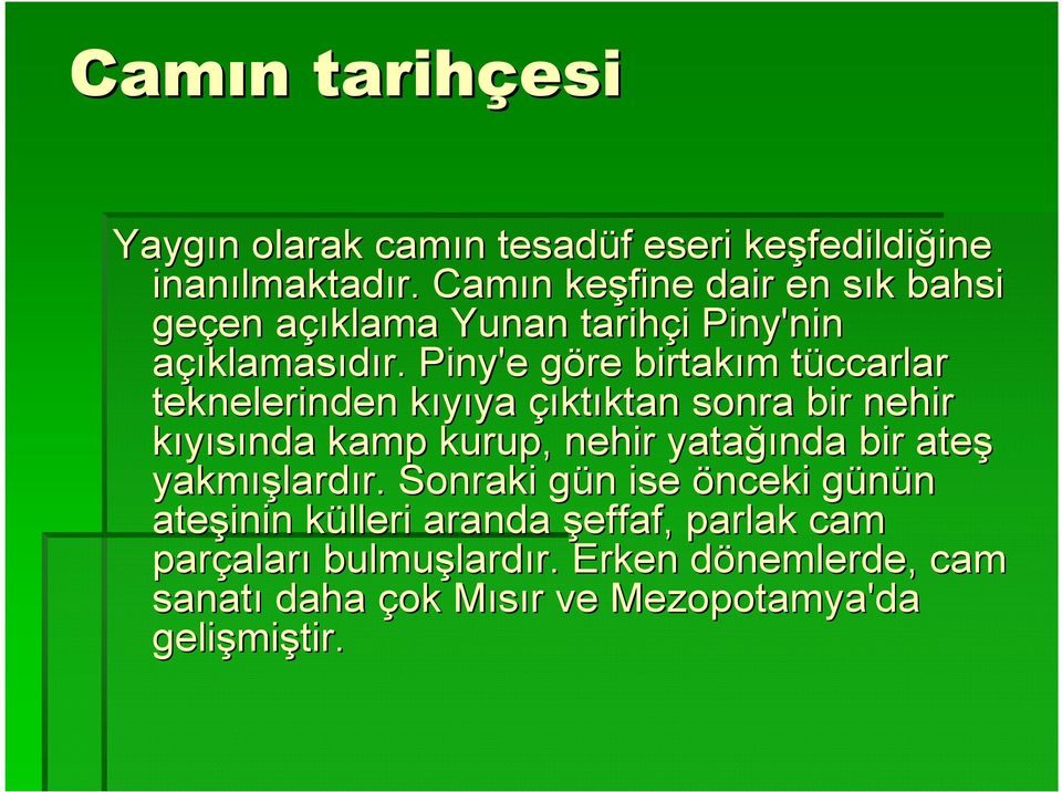 Piny'e göre birtakım m tüccarlar t teknelerinden kıyıya k ya çıktıktan ktan sonra bir nehir kıyısında kamp kurup, nehir yatağı ğında bir ateş