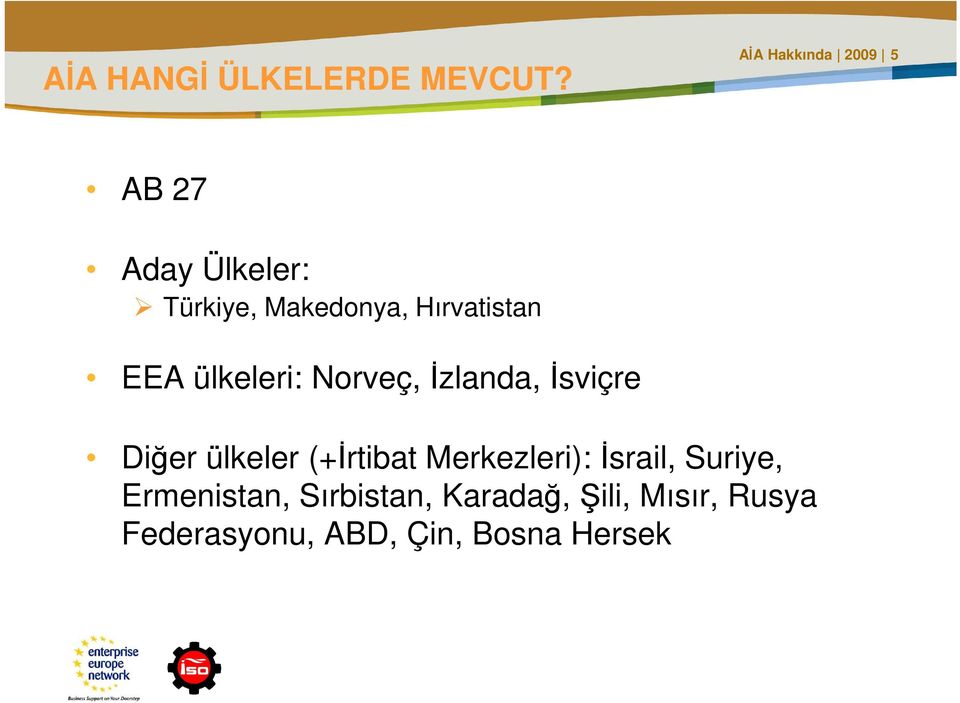 Hırvatistan EEA ülkeleri: Norveç, Đzlanda, Đsviçre Diğer ülkeler