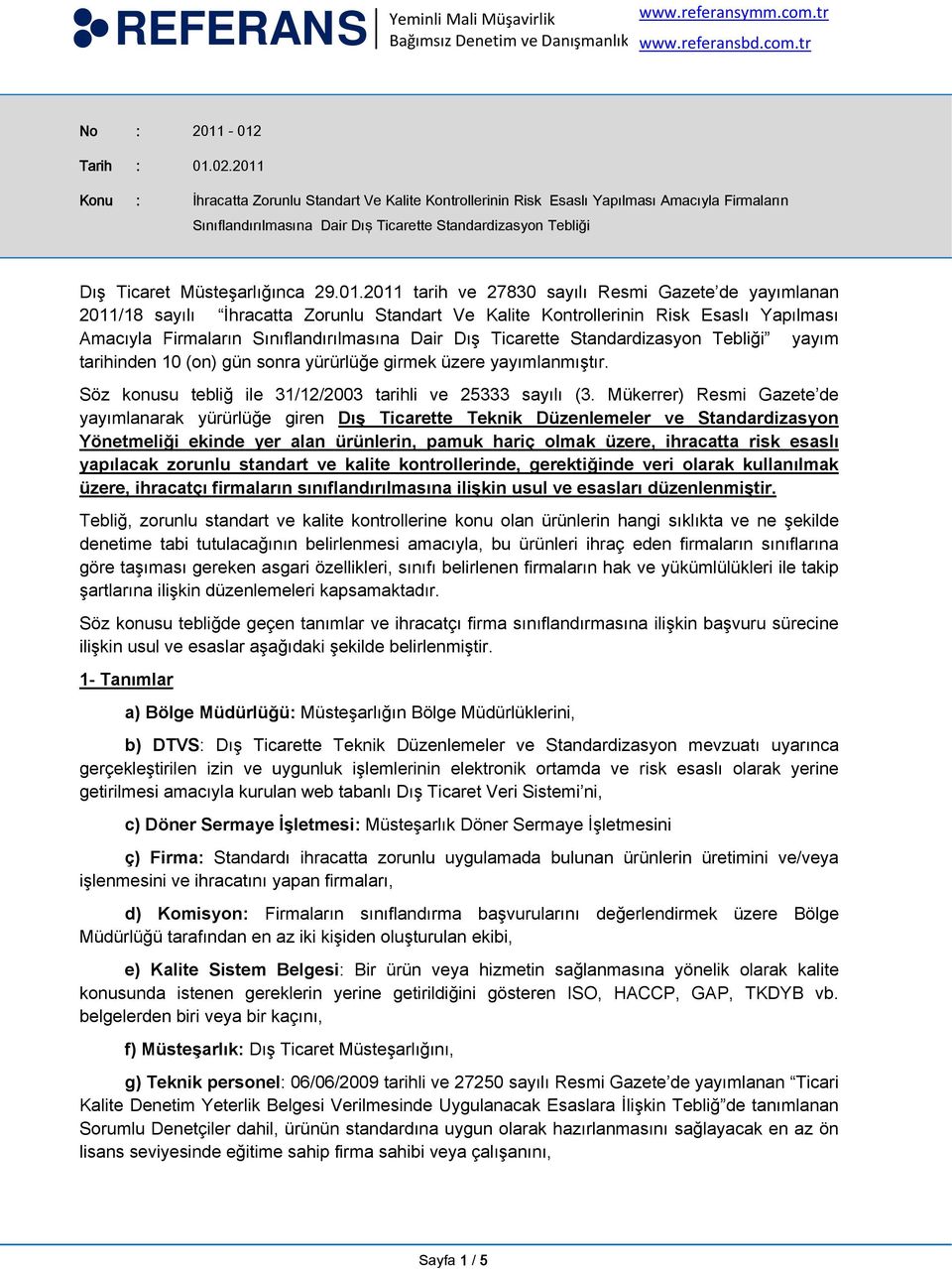 01.2011 tarih ve 27830 sayılı Resmi Gazete de yayımlanan 2011/18 sayılı İhracatta Zorunlu Standart Ve Kalite Kontrollerinin Risk Esaslı Yapılması Amacıyla Firmaların Sınıflandırılmasına Dair Dış