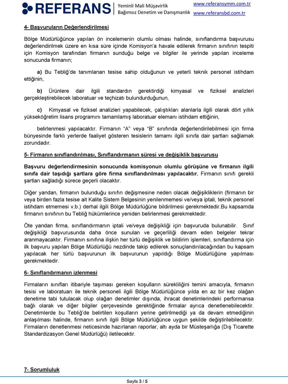 teknik personel istihdam ettiğinin, b) Ürünlere dair ilgili standardın gerektirdiği kimyasal ve fiziksel analizleri gerçekleştirebilecek laboratuar ve teçhizatı bulundurduğunun, c) Kimyasal ve