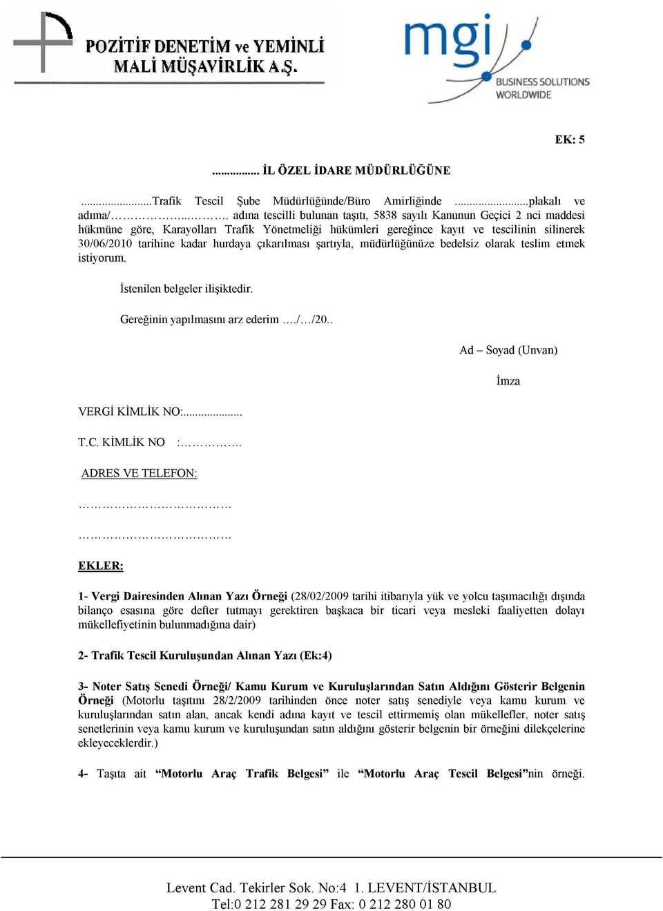 hurdaya çıkarılması şartıyla, müdürlüğünüze bedelsiz olarak teslim etmek istiyorum. İstenilen belgeler ilişiktedir. Gereğinin yapılmasını arz ederim./ /20.. VERGİ KİMLİK NO:... T.C. KİMLİK NO :.