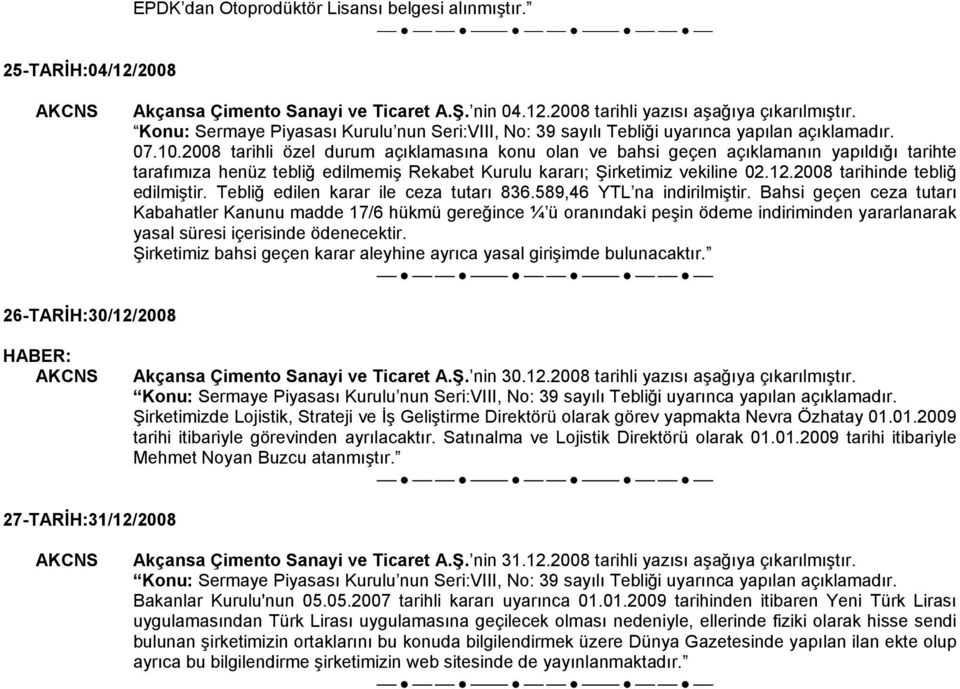 2008 tarihinde tebliğ edilmiştir. Tebliğ edilen karar ile ceza tutarı 836.589,46 YTL na indirilmiştir.