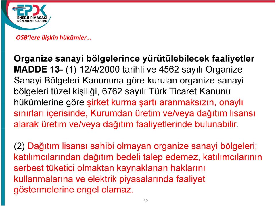 üretim ve/veya dağıtım lisansı alarak üretim ve/veya dağıtım ğ faaliyetlerinde bulunabilir.