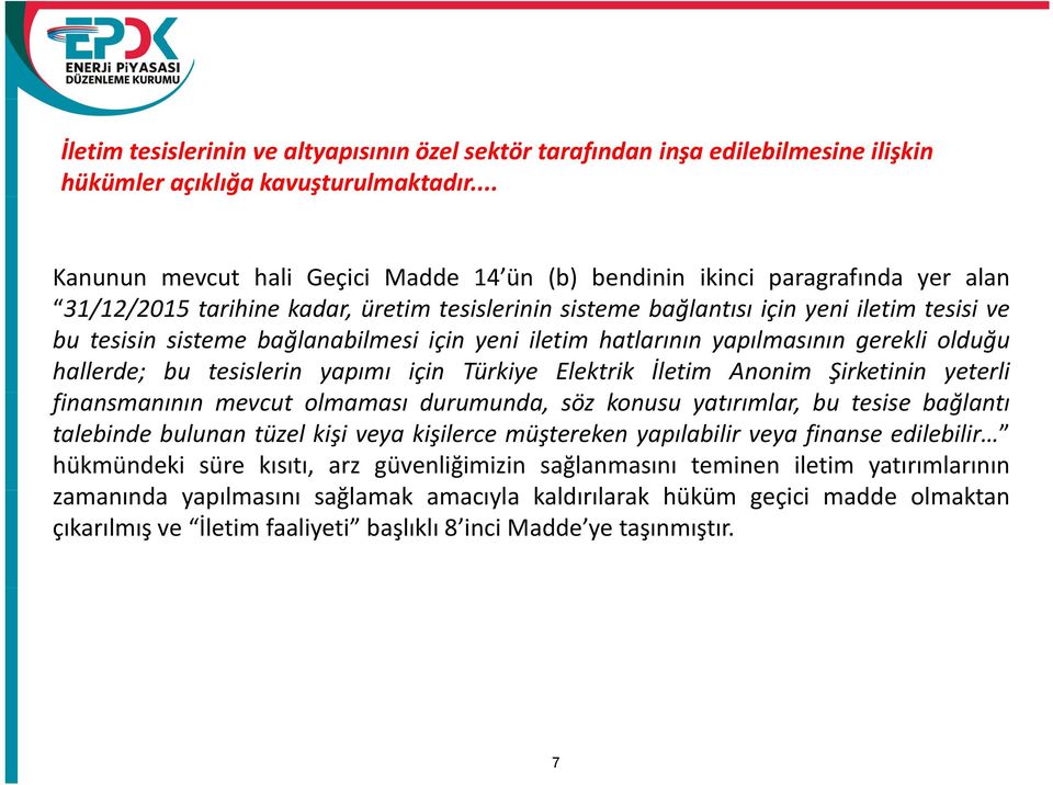 bağlanabilmesi için yeni iletim hatlarının yapılmasının gerekli olduğu hallerde; bu tesislerin yapımı için Türkiye Elektrik İletim Anonim Şirketinin yeterli finansmanının mevcut olmaması durumunda,