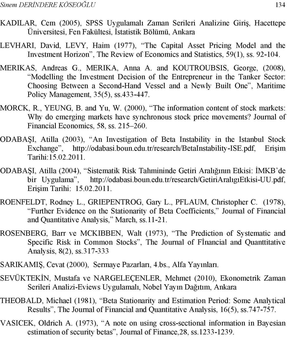 and KOUTROUBSIS, George, (008), Modelling the Investment Decision of the Entrepreneur in the Tanker Sector: Choosing Between a Second-Hand Vessel and a Newly Built One, Maritime Policy Management,