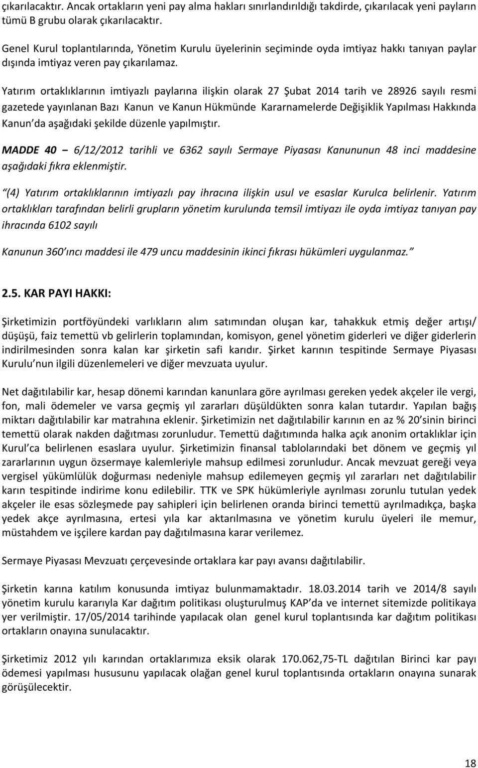 Yatırım ortaklıklarının imtiyazlı paylarına ilişkin olarak 27 Şubat 2014 tarih ve 28926 sayılı resmi gazetede yayınlanan Bazı Kanun ve Kanun Hükmünde Kararnamelerde Değişiklik Yapılması Hakkında