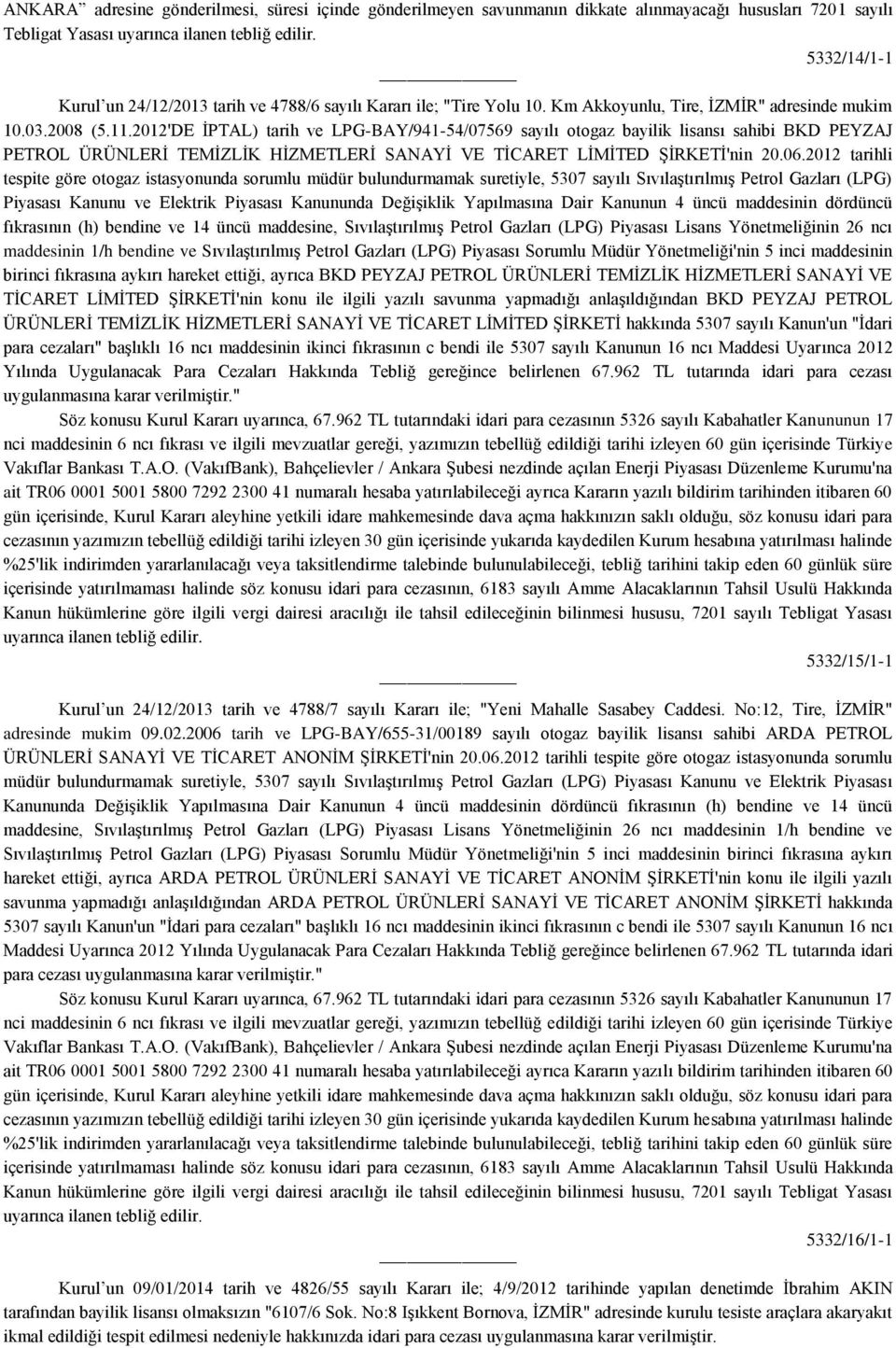 2012'DE İPTAL) tarih ve LPG-BAY/941-54/07569 sayılı otogaz bayilik lisansı sahibi BKD PEYZAJ PETROL ÜRÜNLERİ TEMİZLİK HİZMETLERİ SANAYİ VE TİCARET LİMİTED ŞİRKETİ'nin 20.06.