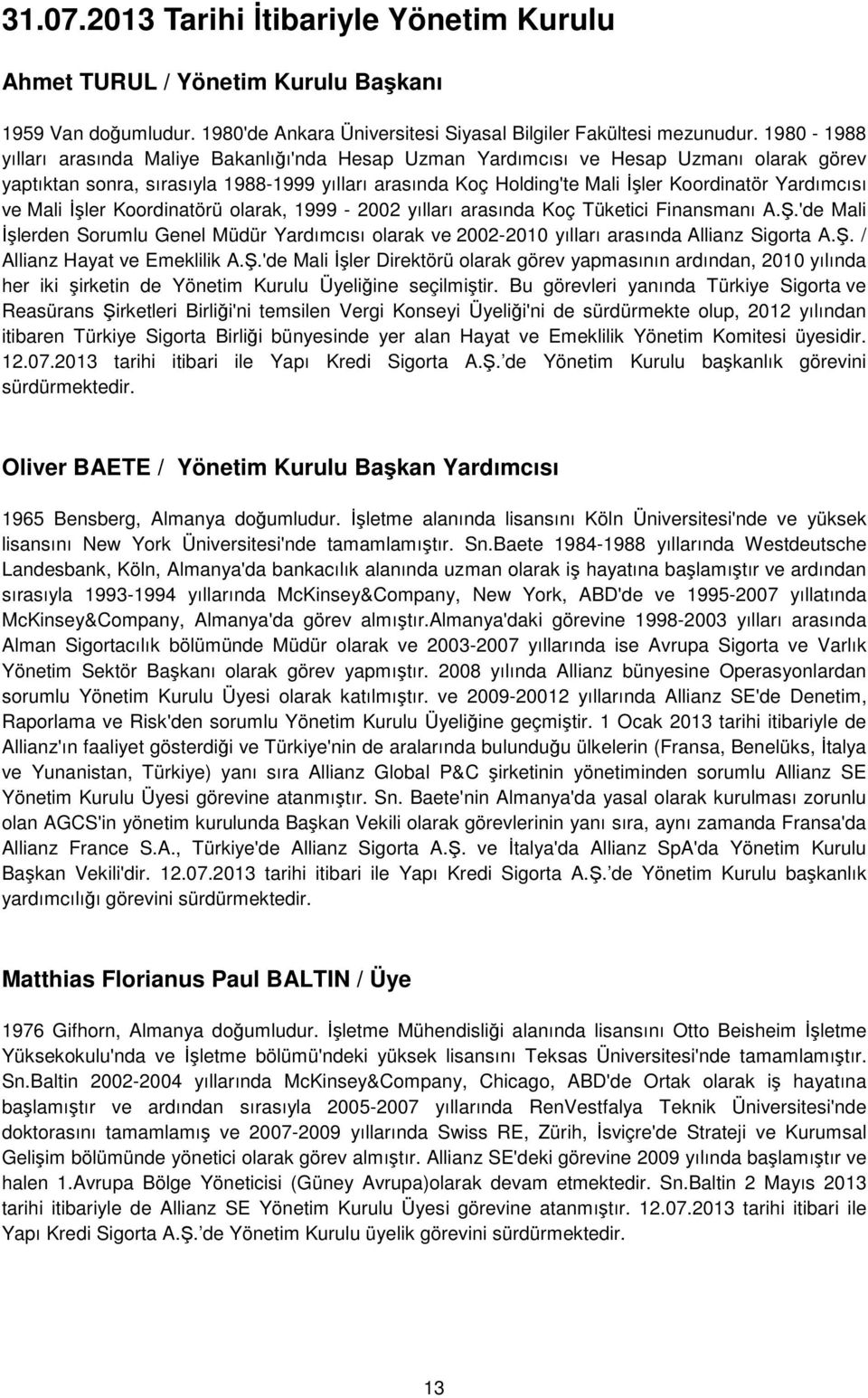 Yardımcısı ve Mali İşler Koordinatörü olarak, 1999-2002 yılları arasında Koç Tüketici Finansmanı A.Ş.