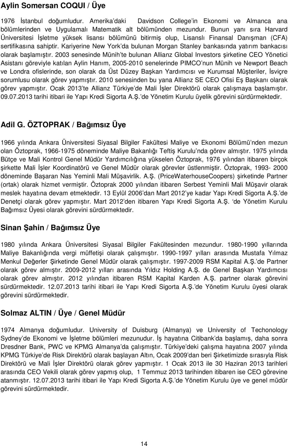 Kariyerine New York da bulunan Morgan Stanley bankasında yatırım bankacısı olarak başlamıştır.