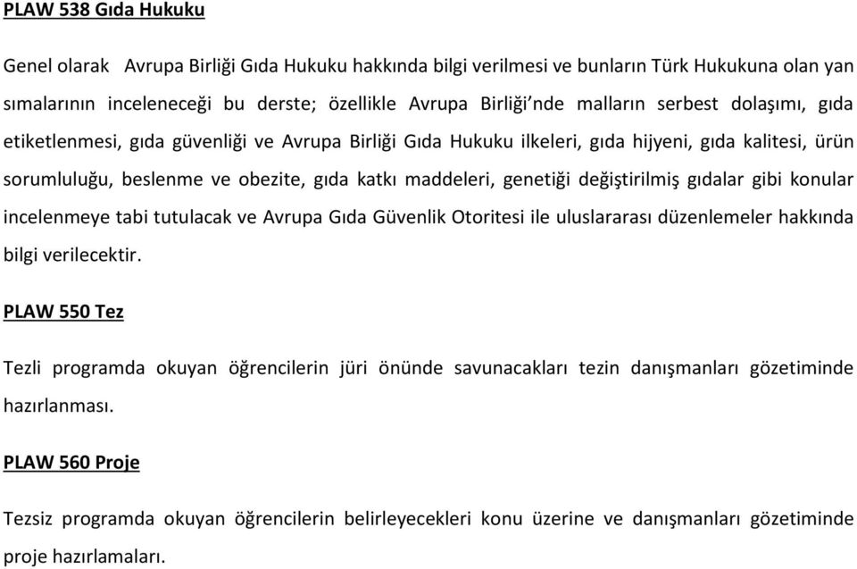 değiştirilmiş gıdalar gibi konular incelenmeye tabi tutulacak ve Avrupa Gıda Güvenlik Otoritesi ile uluslararası düzenlemeler hakkında bilgi verilecektir.