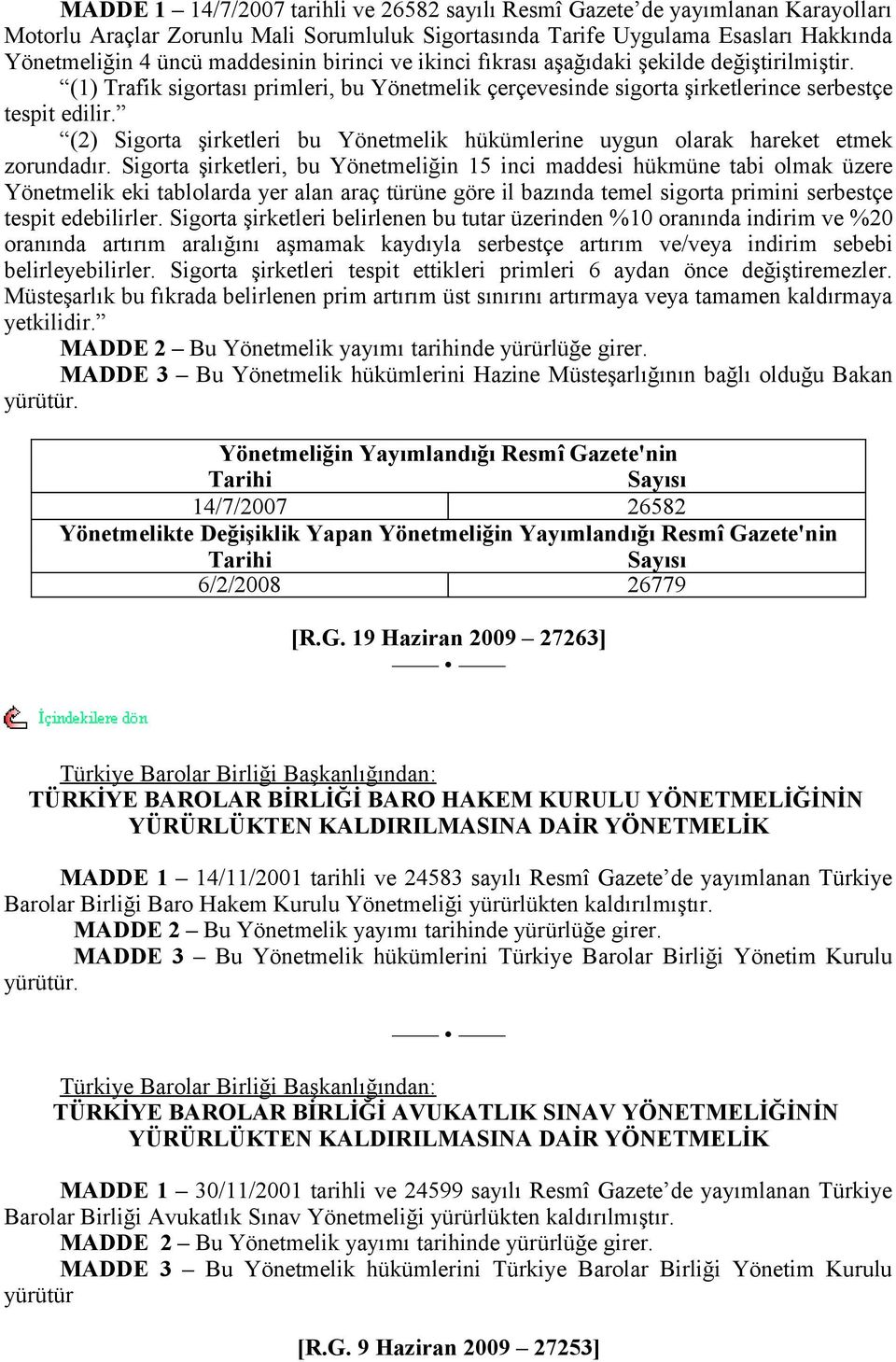 (2) Sigorta şirketleri bu Yönetmelik hükümlerine uygun olarak hareket etmek zorundadır.