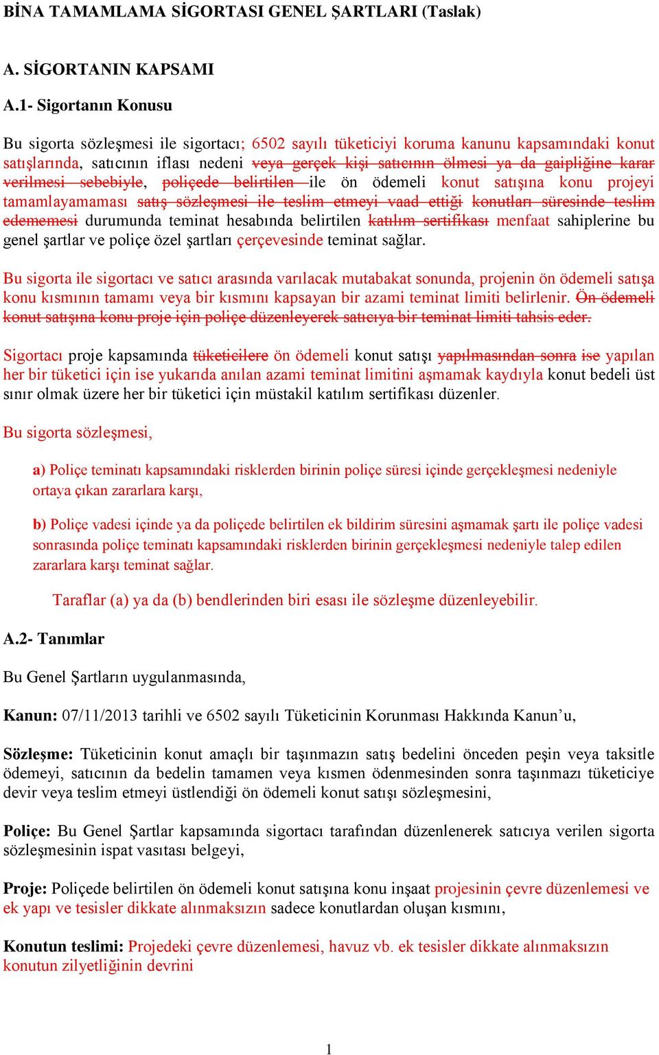 gaipliğine karar verilmesi sebebiyle, poliçede belirtilen ile ön ödemeli konut satışına konu projeyi tamamlayamaması satış sözleşmesi ile teslim etmeyi vaad ettiği konutları süresinde teslim