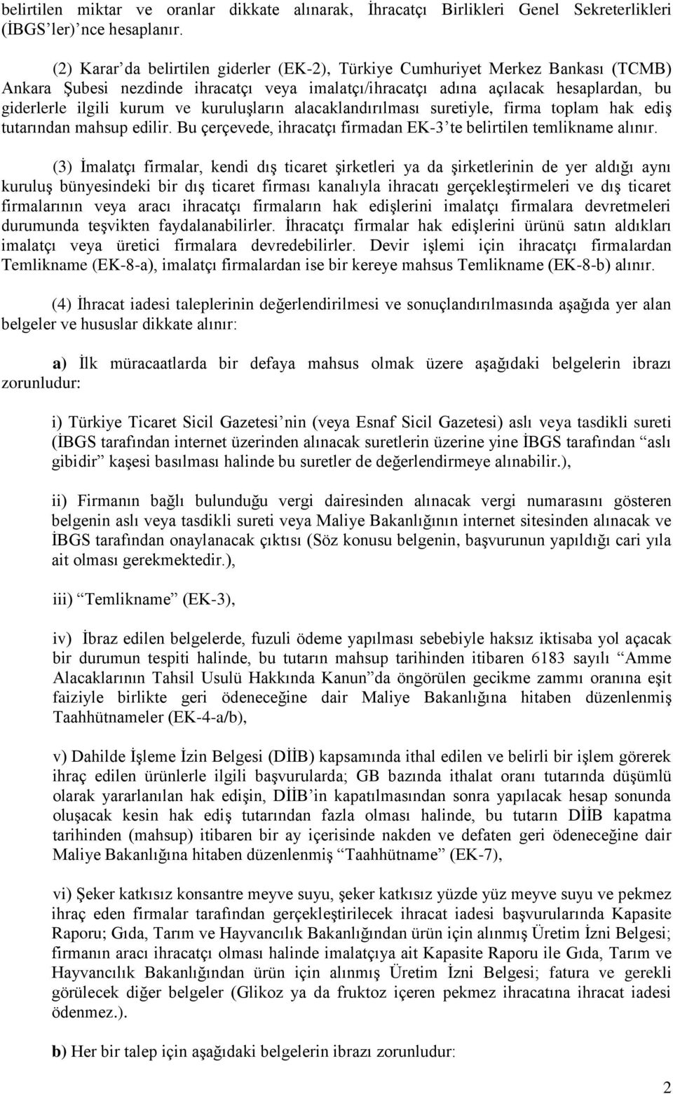 kuruluşların alacaklandırılması suretiyle, firma toplam hak ediş tutarından mahsup edilir. Bu çerçevede, ihracatçı firmadan EK-3 te belirtilen temlikname alınır.