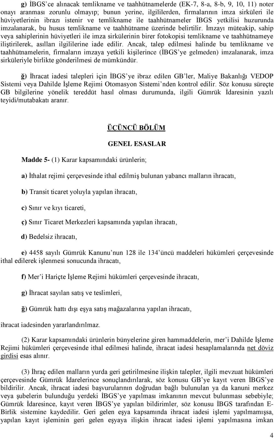 İmzayı müteakip, sahip veya sahiplerinin hüviyetleri ile imza sirkülerinin birer fotokopisi temlikname ve taahhütnameye iliştirilerek, asılları ilgililerine iade edilir.