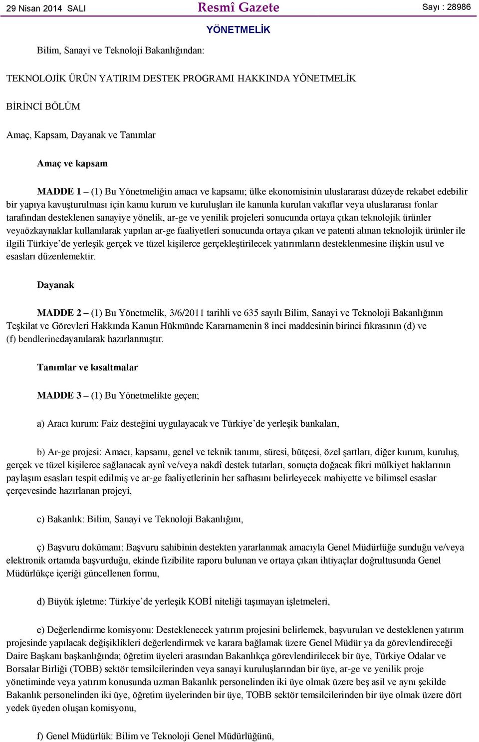 kurulan vakıflar veya uluslararası fonlar tarafından desteklenen sanayiye yönelik, ar-ge ve yenilik projeleri sonucunda ortaya çıkan teknolojik ürünler veyaözkaynaklar kullanılarak yapılan ar-ge