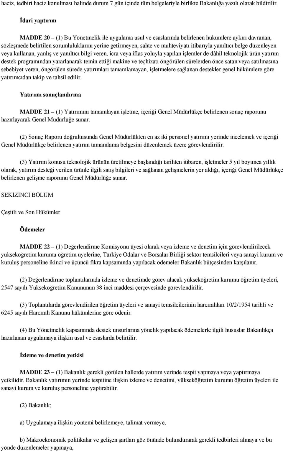 itibarıyla yanıltıcı belge düzenleyen veya kullanan, yanlış ve yanıltıcı bilgi veren, icra veya iflas yoluyla yapılan işlemler de dâhil teknolojik ürün yatırım destek programından yararlanarak temin