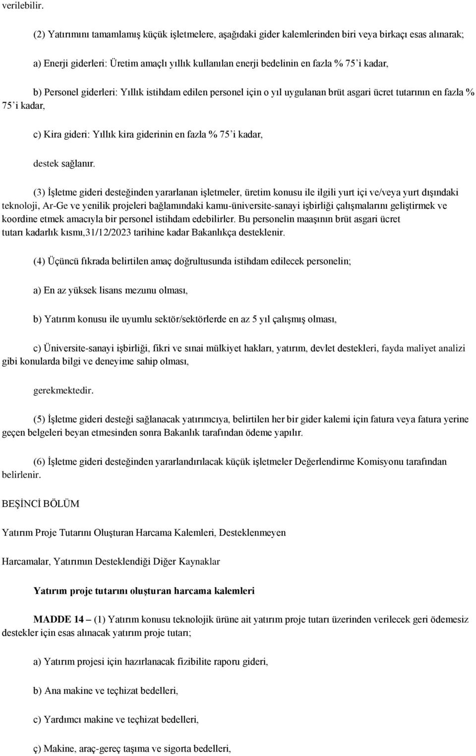 kadar, b) Personel giderleri: Yıllık istihdam edilen personel için o yıl uygulanan brüt asgari ücret tutarının en fazla % 75 i kadar, c) Kira gideri: Yıllık kira giderinin en fazla % 75 i kadar,