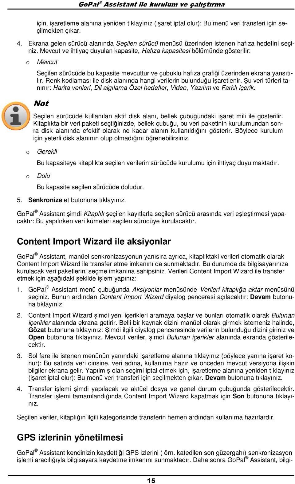 Mevcut ve ihtiyaç duyulan kapasite, Hafıza kapasitesi bölümünde gösterilir: Mevcut Seçilen sürücüde bu kapasite mevcuttur ve çubuklu hafıza grafiği üzerinden ekrana yansıtılır.