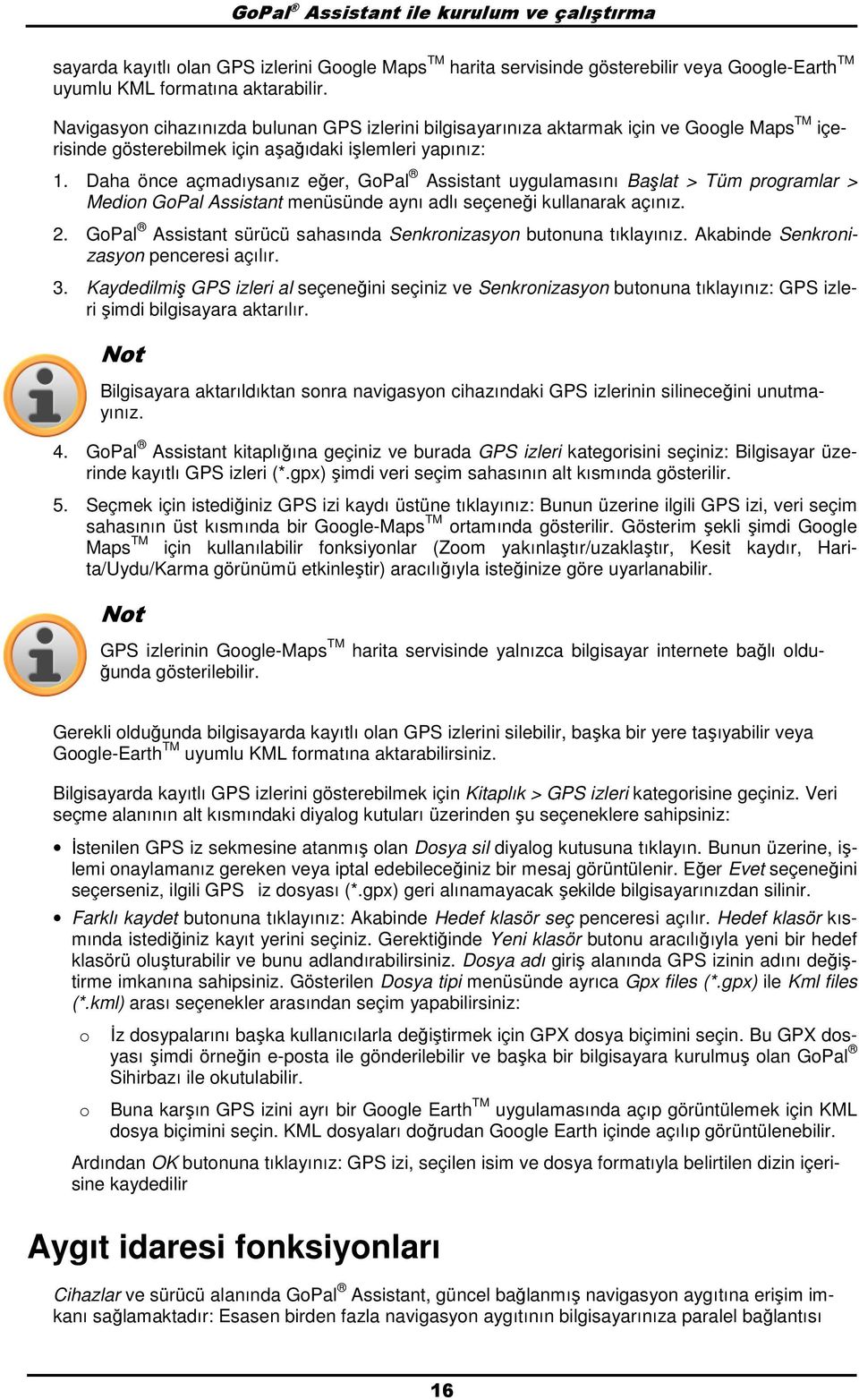 Daha önce açmadıysanız eğer, GPal Assistant uygulamasını Başlat > Tüm prgramlar > Medin GPal Assistant menüsünde aynı adlı seçeneği kullanarak açınız. 2.