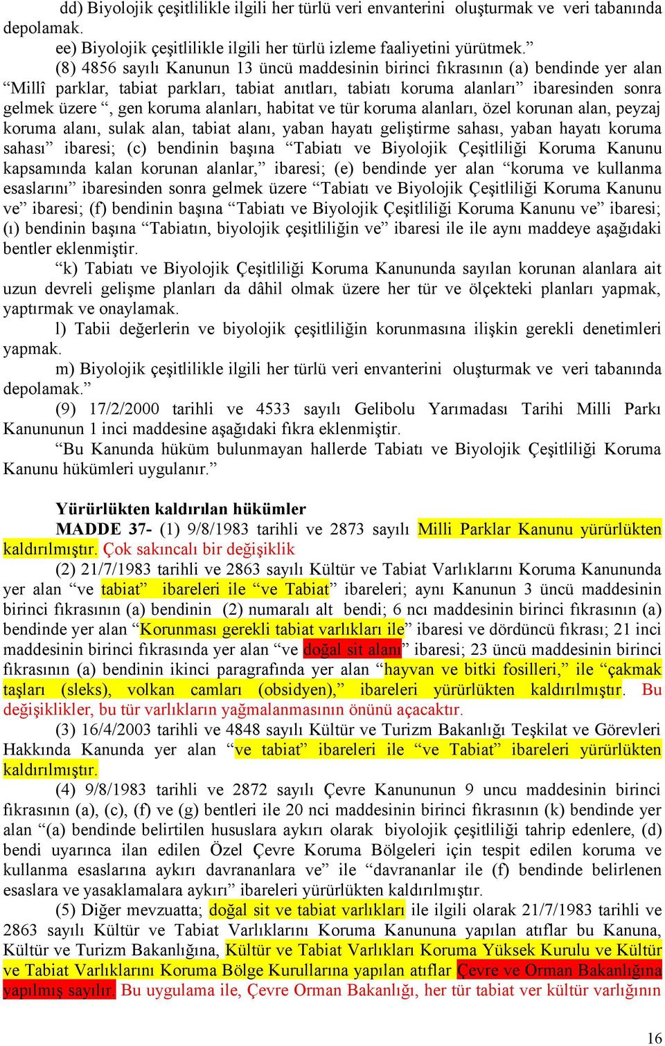 alanları, habitat ve tür koruma alanları, özel korunan alan, peyzaj koruma alanı, sulak alan, tabiat alanı, yaban hayatı geliştirme sahası, yaban hayatı koruma sahası ibaresi; (c) bendinin başına