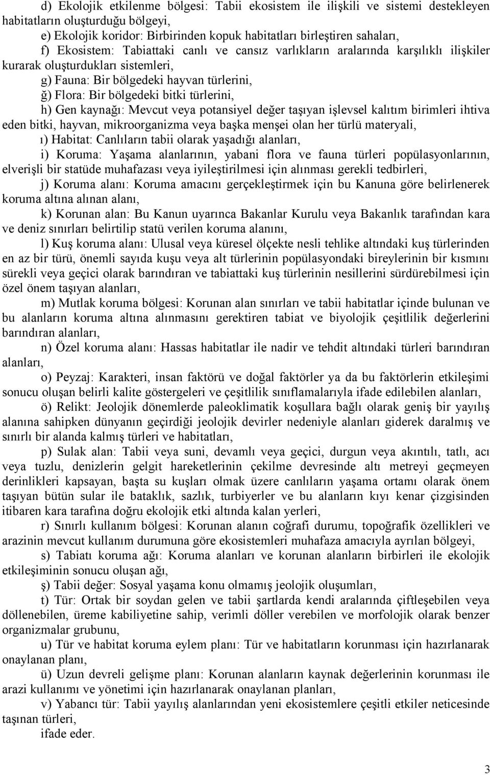 h) Gen kaynağı: Mevcut veya potansiyel değer taşıyan işlevsel kalıtım birimleri ihtiva eden bitki, hayvan, mikroorganizma veya başka menşei olan her türlü materyali, ı) Habitat: Canlıların tabii